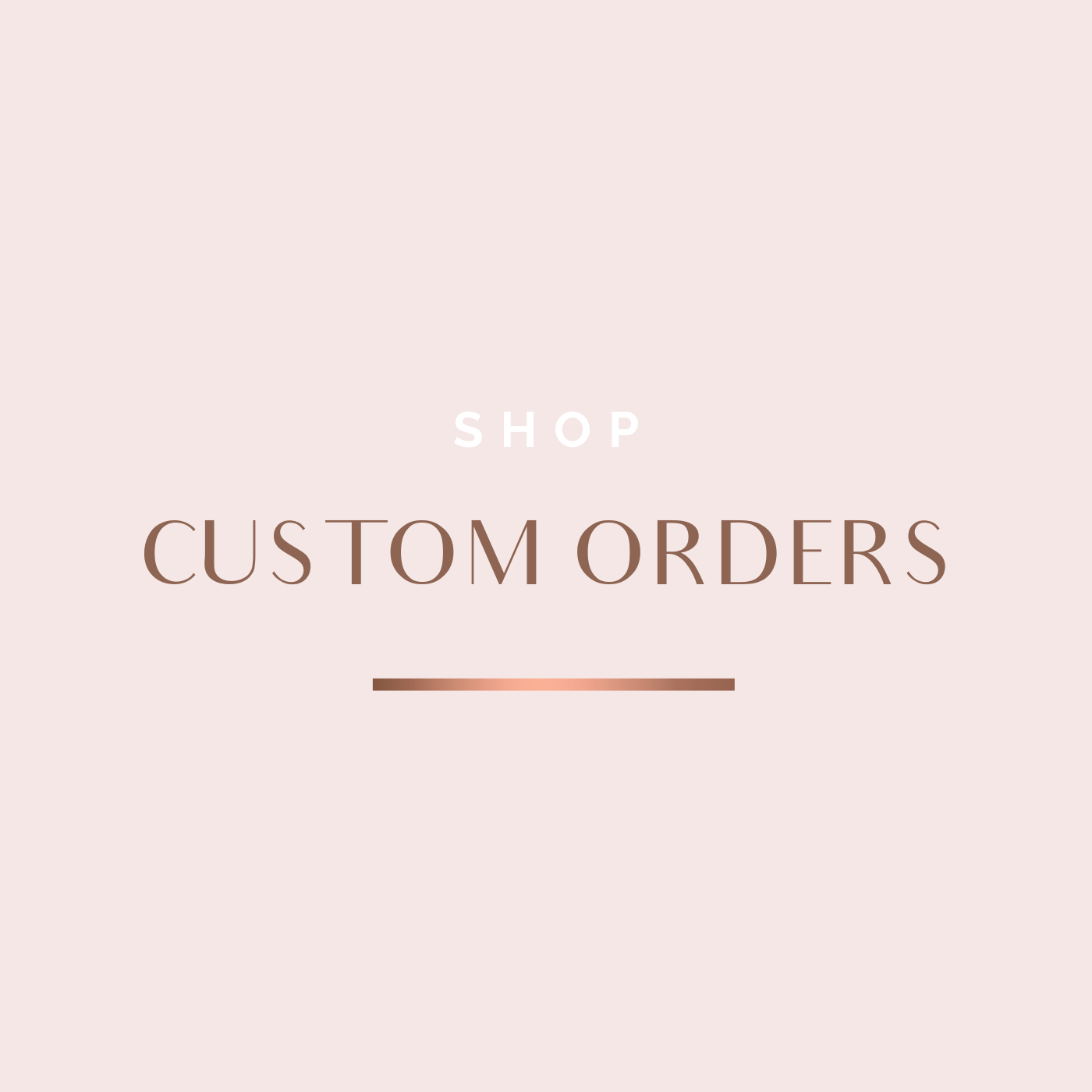 Custom Orders